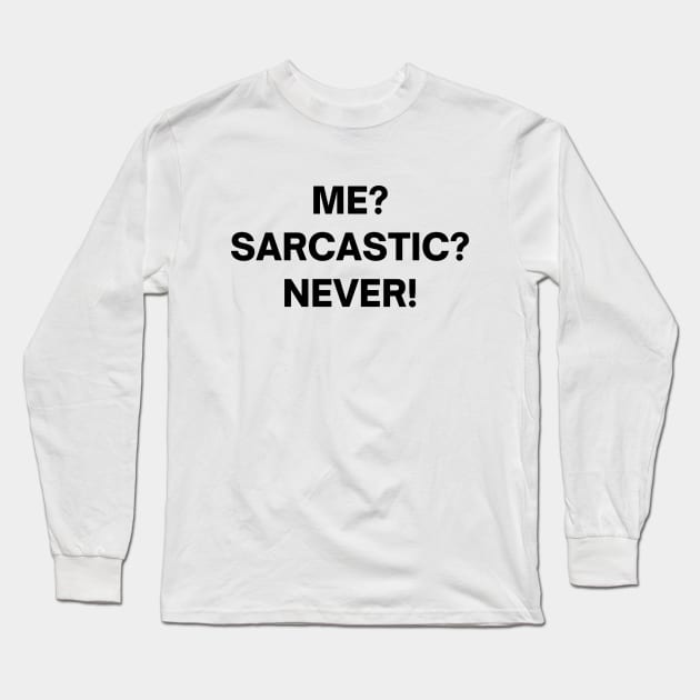 Me? sarcastic? NEVER! Long Sleeve T-Shirt by Word and Saying